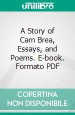 A Story of Carn Brea, Essays, and Poems. E-book. Formato PDF ebook