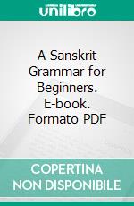 A Sanskrit Grammar for Beginners. E-book. Formato PDF ebook di Friedrich Max Müller