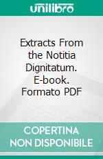 Extracts From the Notitia Dignitatum. E-book. Formato PDF ebook di William Fairley