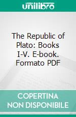 The Republic of Plato: Books I-V. E-book. Formato PDF ebook