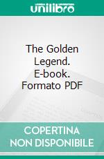 The Golden Legend. E-book. Formato PDF ebook di Henry Wadsworth Longfellow