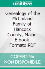 Genealogy of the McFarland Family of Hancock County, Maine. E-book. Formato PDF ebook
