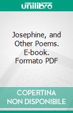 Josephine, and Other Poems. E-book. Formato PDF ebook