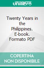 Twenty Years in the Philippines. E-book. Formato PDF ebook