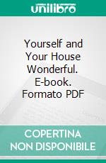 Yourself and Your House Wonderful. E-book. Formato PDF ebook di H. A. Guerber