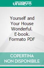 Yourself and Your House Wonderful. E-book. Formato PDF ebook