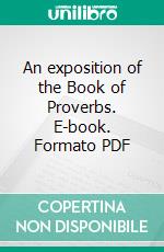 An exposition of the Book of Proverbs. E-book. Formato PDF ebook di Charles Bridges