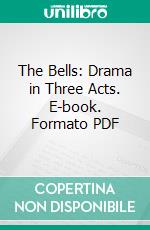 The Bells: Drama in Three Acts. E-book. Formato PDF ebook di Leopold Lewis