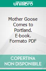 Mother Goose Comes to Portland. E-book. Formato PDF ebook