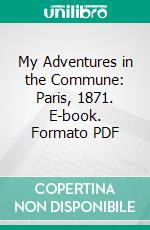 My Adventures in the Commune: Paris, 1871. E-book. Formato PDF ebook