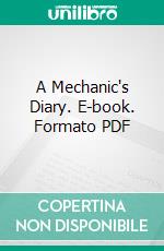 A Mechanic's Diary. E-book. Formato PDF ebook di Henry C. Brokmeyer