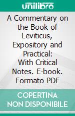 A Commentary on the Book of Leviticus, Expository and Practical: With Critical Notes. E-book. Formato PDF ebook di Andrew Alexander Bonar