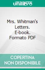 Mrs. Whitman's Letters. E-book. Formato PDF ebook di Narcissa Prentiss Whitman