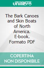 The Bark Canoes and Skin Boats of North America. E-book. Formato PDF ebook di Edwin Tappan Adney