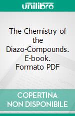 The Chemistry of the Diazo-Compounds. E-book. Formato PDF