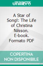 A Star of Song!: The Life of Christina Nilsson. E-book. Formato PDF ebook