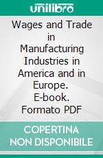 Wages and Trade in Manufacturing Industries in America and in Europe. E-book. Formato PDF ebook