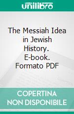 The Messiah Idea in Jewish History. E-book. Formato PDF