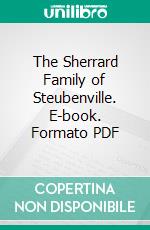 The Sherrard Family of Steubenville. E-book. Formato PDF ebook di Robert Andrew Sherrard