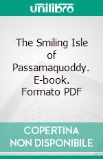 The Smiling Isle of Passamaquoddy. E-book. Formato PDF ebook