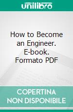 How to Become an Engineer. E-book. Formato PDF ebook di Earl Lewis