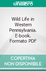 Wild Life in Western Pennsylvania. E-book. Formato PDF