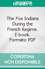 The Fox Indians During the French Regime. E-book. Formato PDF ebook