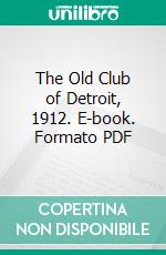 The Old Club of Detroit, 1912. E-book. Formato PDF ebook