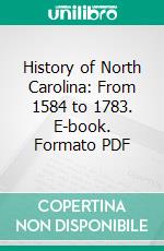 History of North Carolina: From 1584 to 1783. E-book. Formato PDF