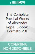 The Complete Poetical Works of Alexander Pope. E-book. Formato PDF ebook di Alexander Pope