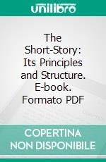 The Short-Story: Its Principles and Structure. E-book. Formato PDF ebook