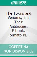 The Toxins and Venoms, and Their Antibodies. E-book. Formato PDF ebook di Emmanuel Pozzi