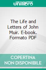 The Life and Letters of John Muir. E-book. Formato PDF ebook