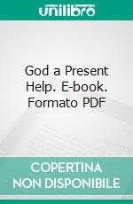 God a Present Help. E-book. Formato PDF ebook di Harriette Emilie Cady