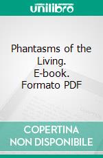 Phantasms of the Living. E-book. Formato PDF ebook di Edmund Gurney