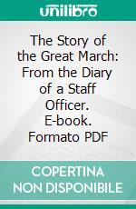 The Story of the Great March: From the Diary of a Staff Officer. E-book. Formato PDF ebook di George Ward Nichols