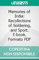 Memories of India: Recollections of Soldiering, and Sport. E-book. Formato PDF ebook di Powell