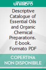 Descriptive Catalogue of Essential Oils and Organic Chemical Preparations. E-book. Formato PDF