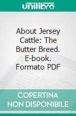About Jersey Cattle: The Butter Breed. E-book. Formato PDF ebook
