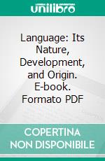 Language: Its Nature, Development, and Origin. E-book. Formato PDF ebook