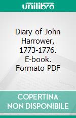 Diary of John Harrower, 1773-1776. E-book. Formato PDF ebook di John Harrower