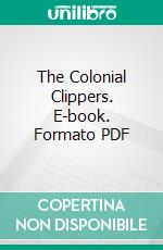 The Colonial Clippers. E-book. Formato PDF ebook di Basil Lubbock