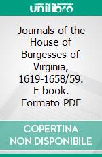 Journals of the House of Burgesses of Virginia, 1619-1658/59. E-book. Formato PDF ebook