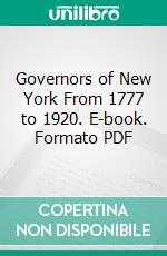 Governors of New York From 1777 to 1920. E-book. Formato PDF ebook di Charles R. Skinner