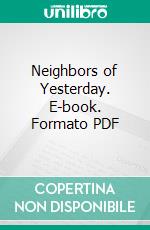 Neighbors of Yesterday. E-book. Formato PDF ebook di Jeanne Robert Foster