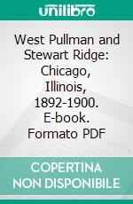 West Pullman and Stewart Ridge: Chicago, Illinois, 1892-1900. E-book. Formato PDF ebook