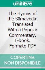 The Hymns of the Sâmaveda: Translated With a Popular Commentary. E-book. Formato PDF