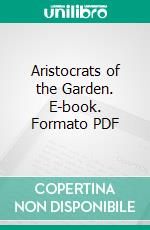 Aristocrats of the Garden. E-book. Formato PDF ebook