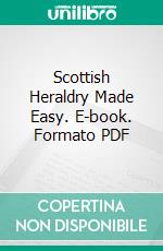 Scottish Heraldry Made Easy. E-book. Formato PDF ebook