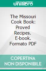 The Missouri Cook Book: Proved Recipes. E-book. Formato PDF ebook